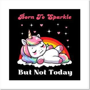 Born To Sparkle But Not Today - Lazy Unicorn Posters and Art